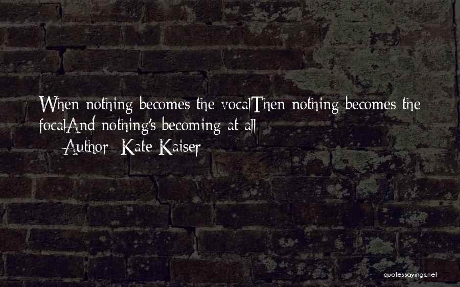 Focal Quotes By Kate Kaiser