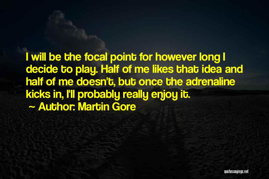 Focal Quotes By Martin Gore