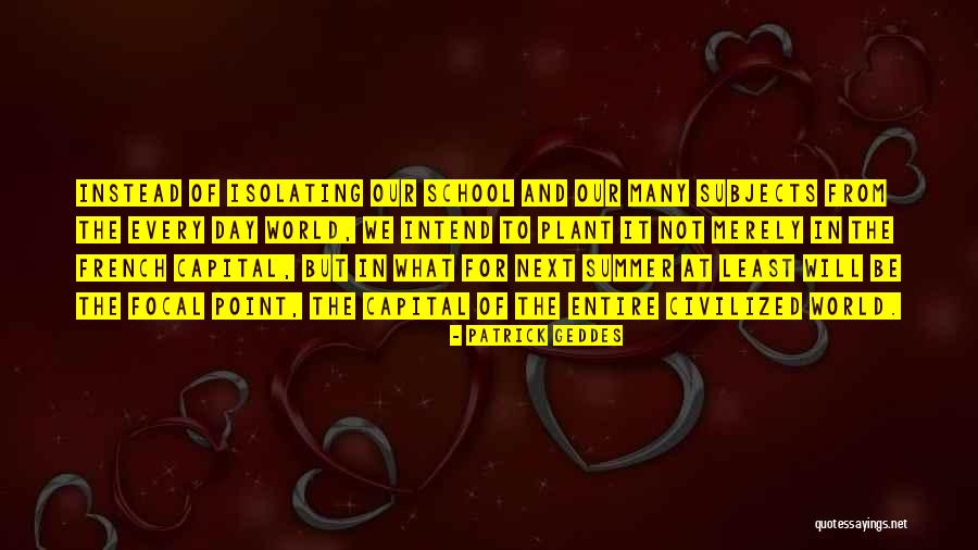 Focal Quotes By Patrick Geddes Focal Quotes By Patrick Geddes