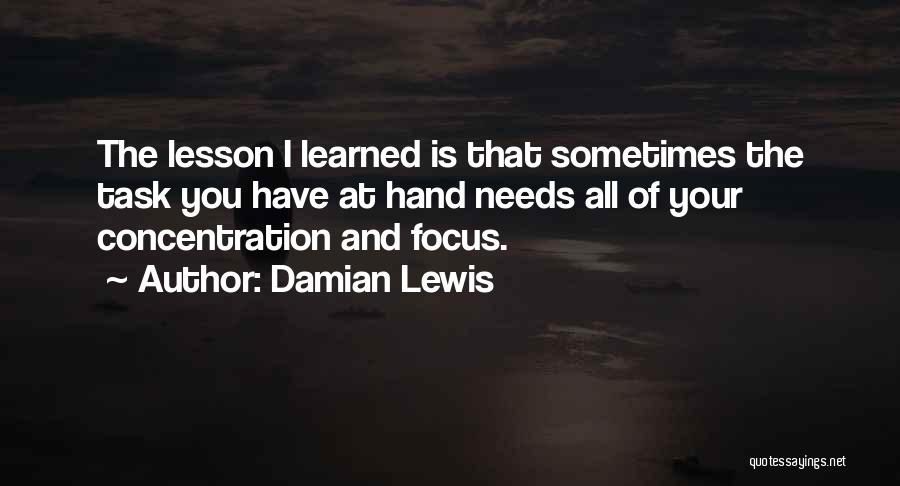 Focus And Concentration Quotes By Damian Lewis