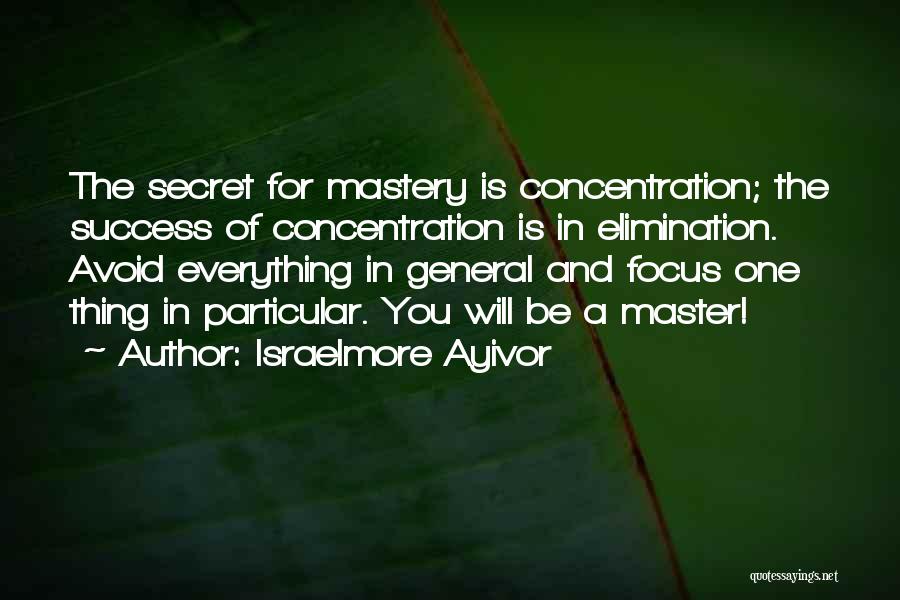 Focus And Concentration Quotes By Israelmore Ayivor