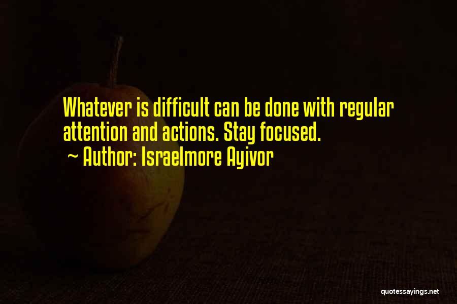 Focus And Concentration Quotes By Israelmore Ayivor