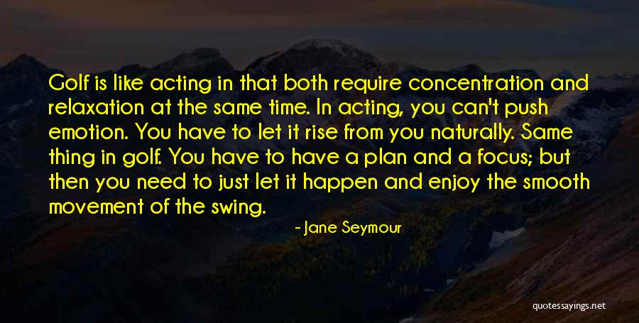 Focus And Concentration Quotes By Jane Seymour