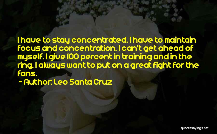 Focus And Concentration Quotes By Leo Santa Cruz