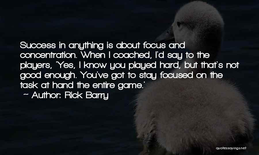 Focus And Concentration Quotes By Rick Barry