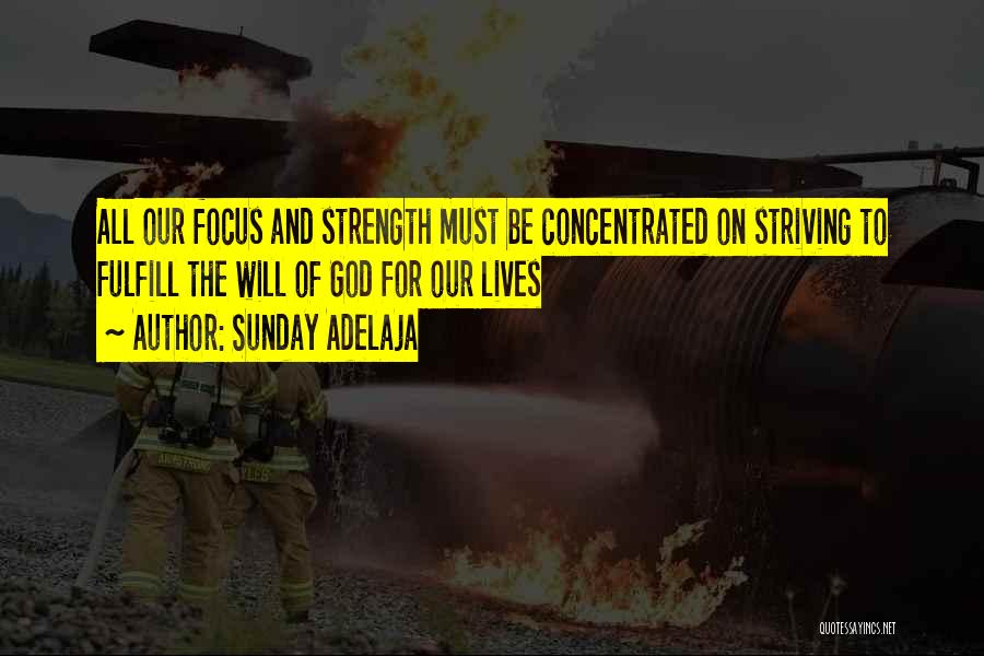 Focus And Concentration Quotes By Sunday Adelaja Focus And Concentration Quotes By Sunday Adelaja