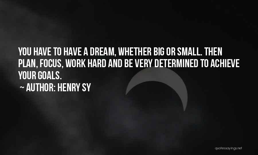 Focus And Hard Work Quotes By Henry Sy
