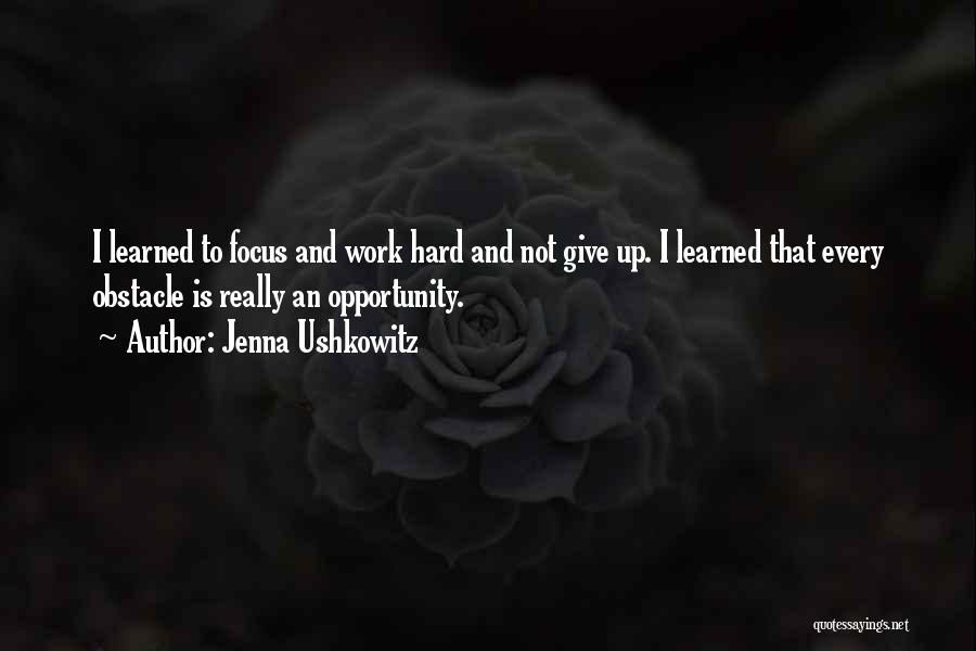 Focus And Hard Work Quotes By Jenna Ushkowitz