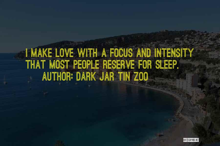 Focus And Intensity Quotes By Dark Jar Tin Zoo