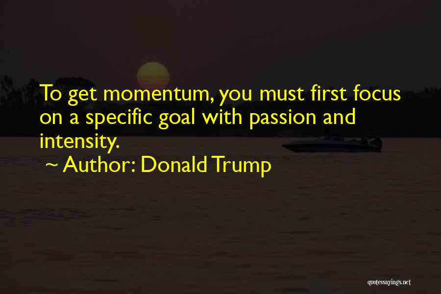 Focus And Intensity Quotes By Donald Trump