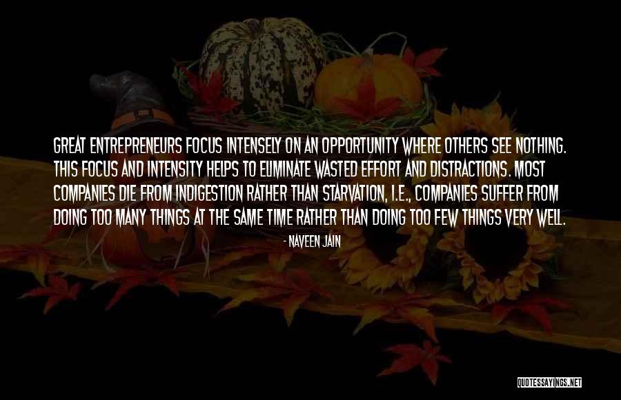 Focus And Intensity Quotes By Naveen Jain Focus And Intensity Quotes By Naveen Jain
