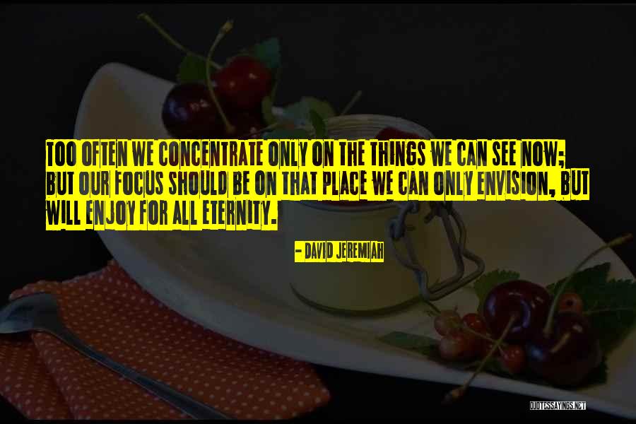 Focus Concentrate Quotes By David Jeremiah Focus Concentrate Quotes By David Jeremiah