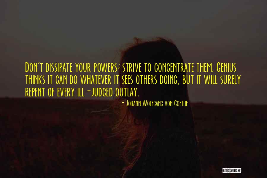 Focus Concentrate Quotes By Johann Wolfgang Von Goethe Focus Concentrate Quotes By Johann Wolfgang Von Goethe