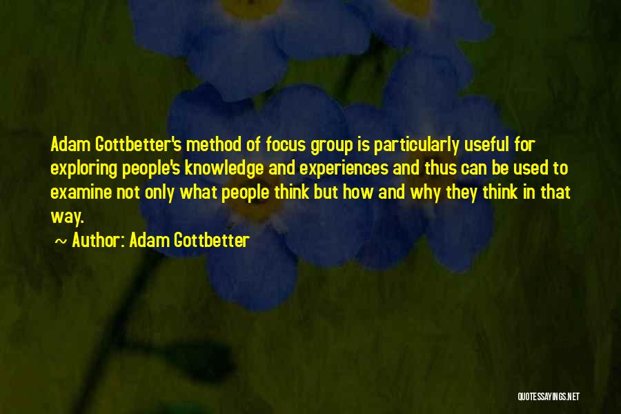 Focus Group Quotes By Adam Gottbetter