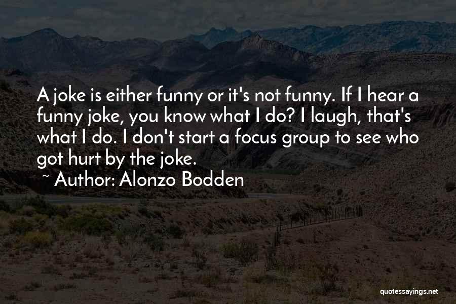 Focus Group Quotes By Alonzo Bodden