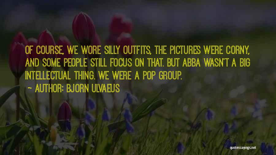 Focus Group Quotes By Bjorn Ulvaeus
