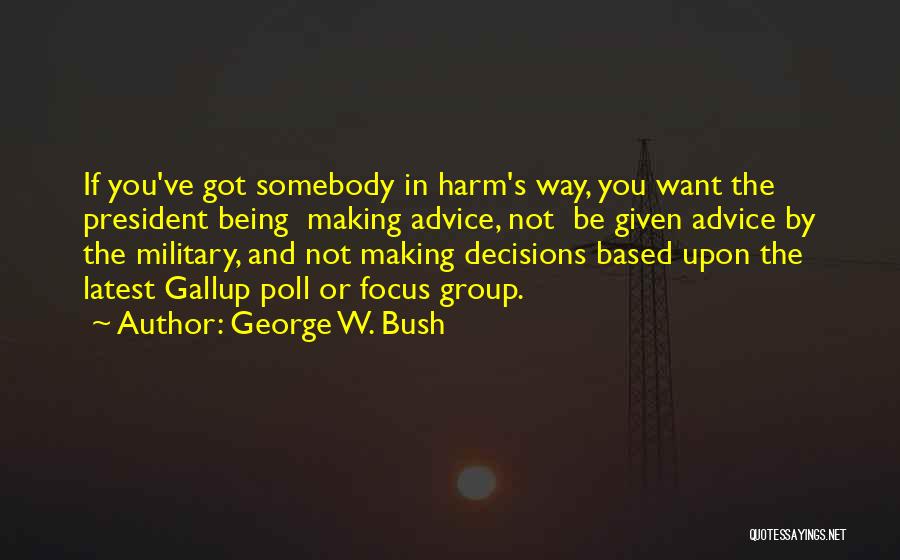 Focus Group Quotes By George W. Bush