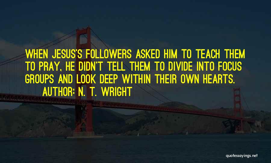 Focus Groups Quotes By N. T. Wright