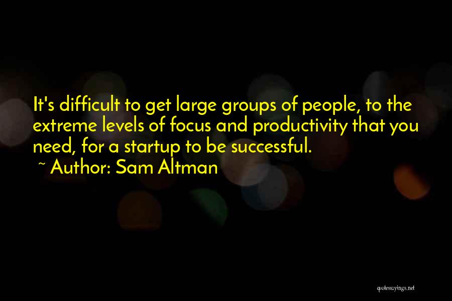 Focus Groups Quotes By Sam Altman