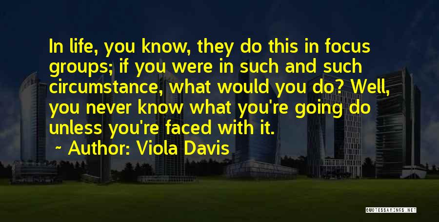 Focus Groups Quotes By Viola Davis