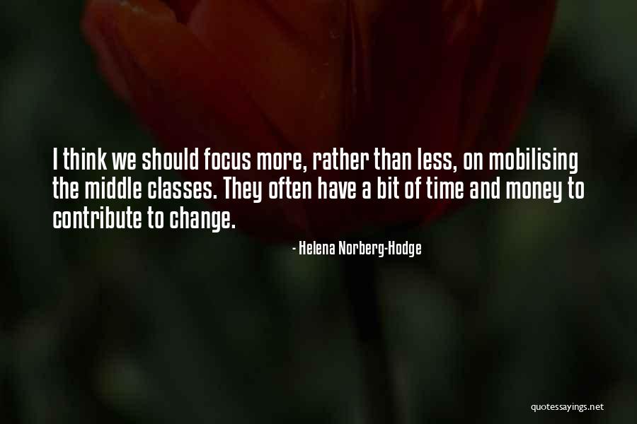 Focus Money Quotes By Helena Norberg-Hodge Focus Money Quotes By Helena Norberg-Hodge