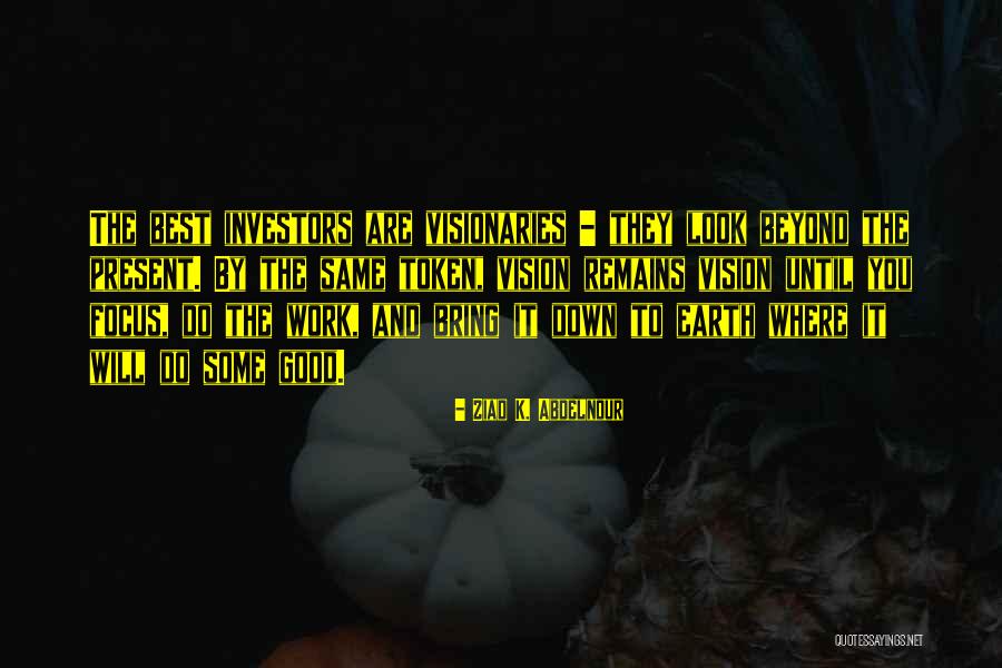 Focus Money Quotes By Ziad K. Abdelnour Focus Money Quotes By Ziad K. Abdelnour