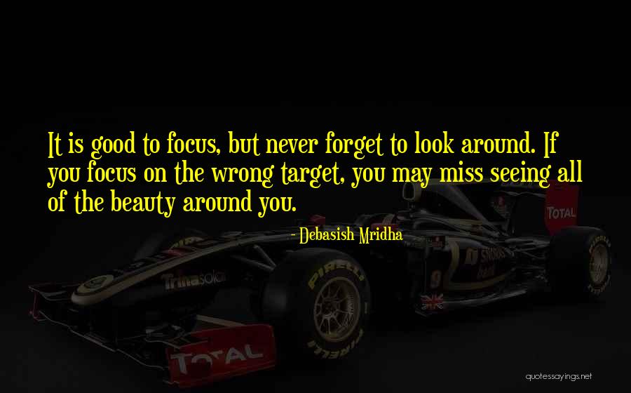 Focus On Beauty Quotes By Debasish Mridha Focus On Beauty Quotes By Debasish Mridha