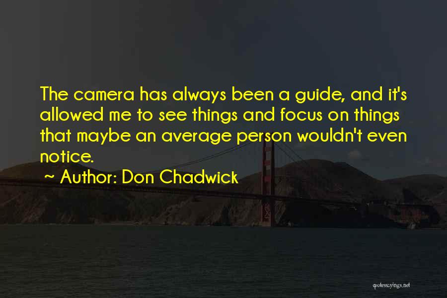 Focus On Camera Quotes By Don Chadwick