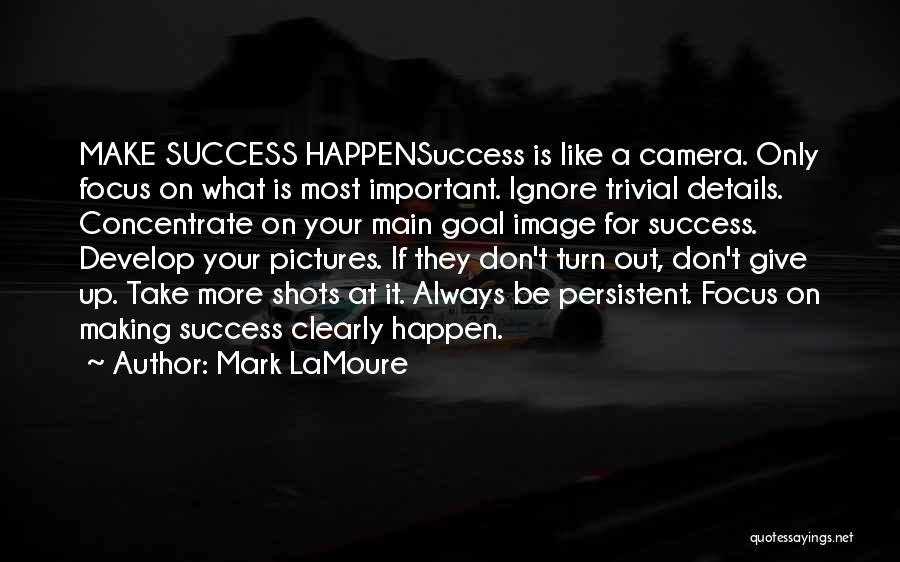 Focus On Camera Quotes By Mark LaMoure