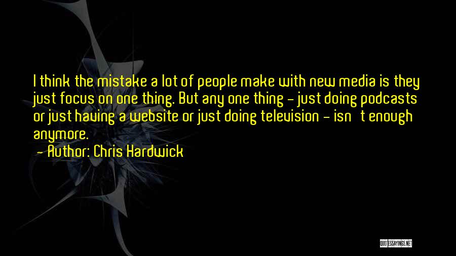 Focus On One Thing Quotes By Chris Hardwick