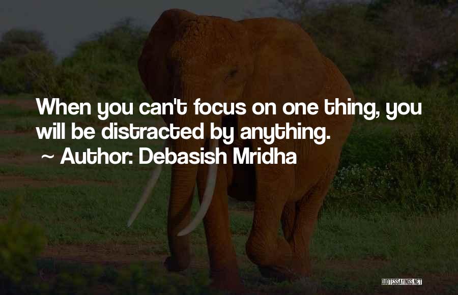 Focus On One Thing Quotes By Debasish Mridha