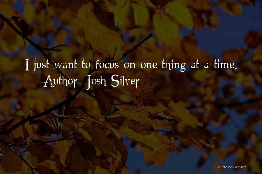 Focus On One Thing Quotes By Josh Silver