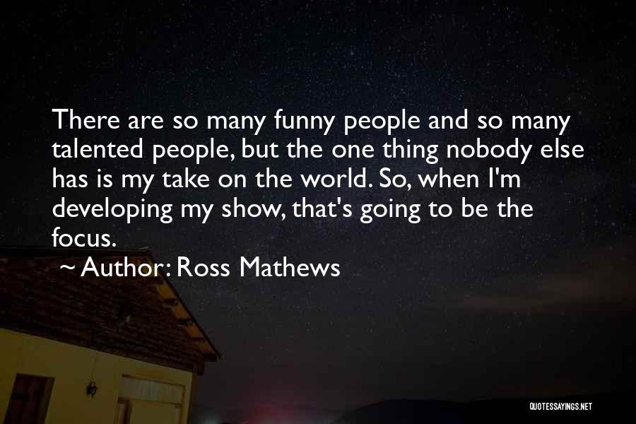 Focus On One Thing Quotes By Ross Mathews