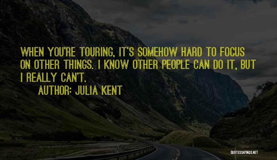 Focus On Other Things Quotes By Julia Kent