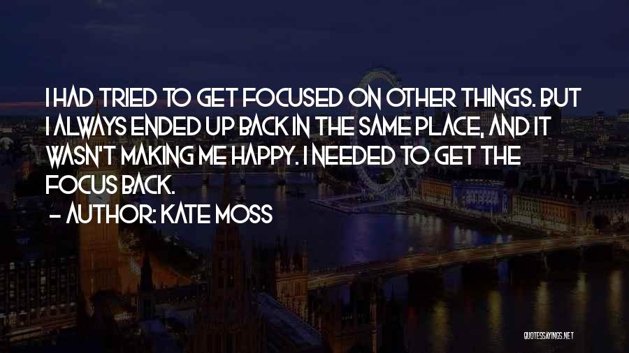 Focus On Other Things Quotes By Kate Moss