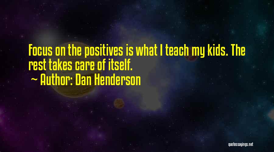 Focus On Positives Quotes By Dan Henderson