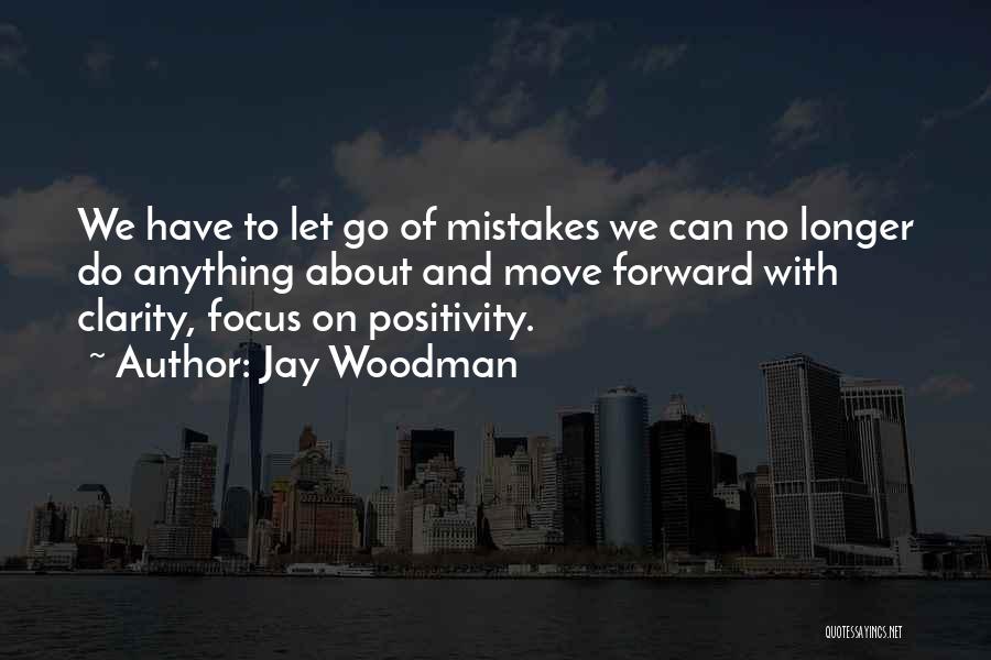 Focus On Positives Quotes By Jay Woodman