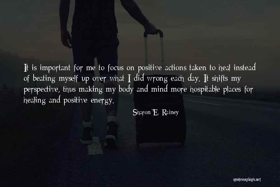 Focus On Positivity Quotes By Sharon E. Rainey Focus On Positivity Quotes By Sharon E. Rainey