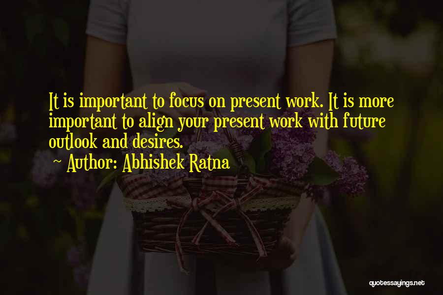 Focus On Present Quotes By Abhishek Ratna