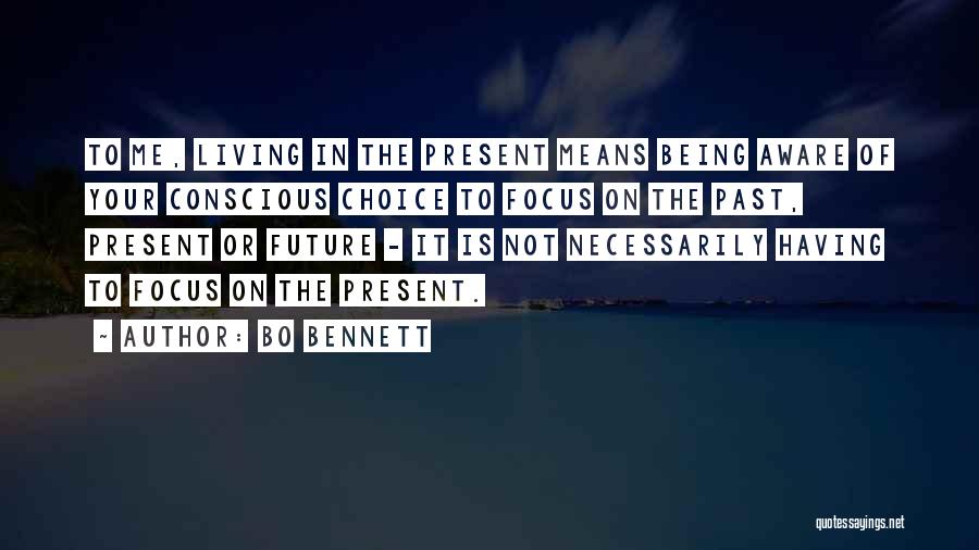 Focus On Present Quotes By Bo Bennett