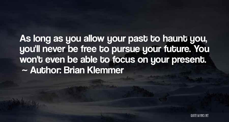 Focus On Present Quotes By Brian Klemmer