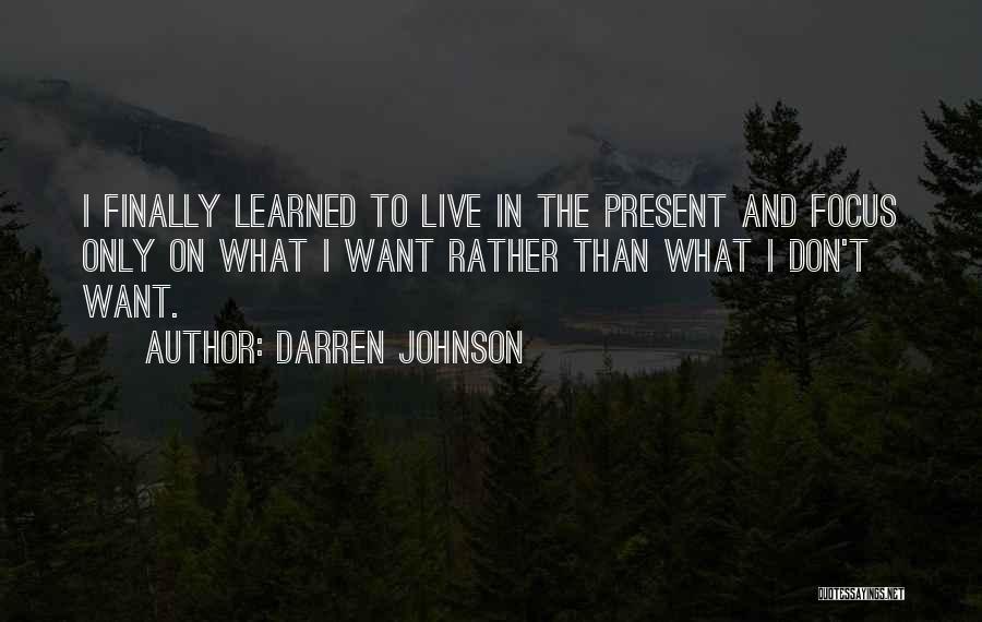 Focus On Present Quotes By Darren Johnson
