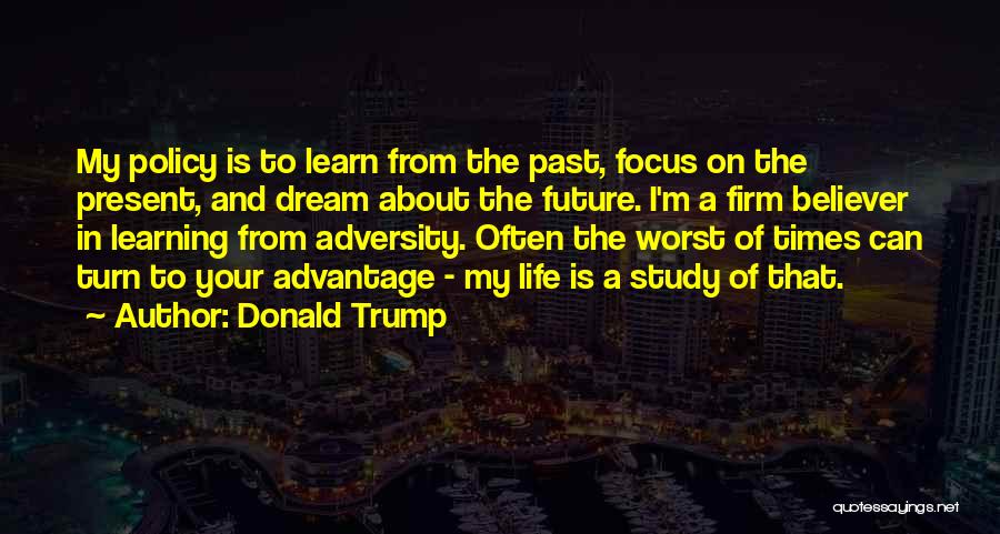 Focus On Present Quotes By Donald Trump