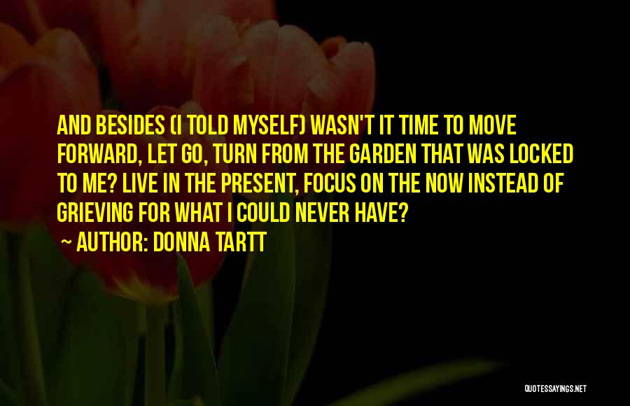 Focus On Present Quotes By Donna Tartt