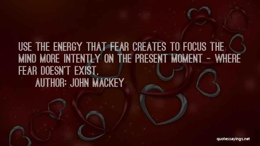 Focus On Present Quotes By John Mackey