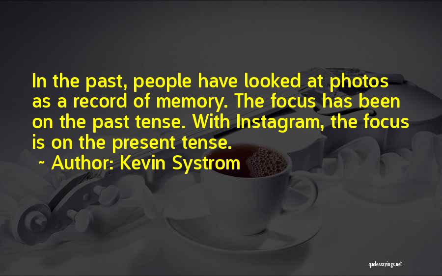 Focus On Present Quotes By Kevin Systrom