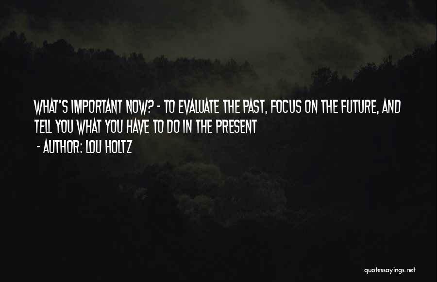 Focus On Present Quotes By Lou Holtz