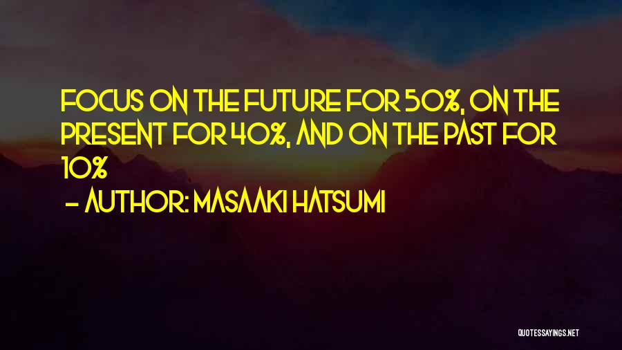 Focus On Present Quotes By Masaaki Hatsumi