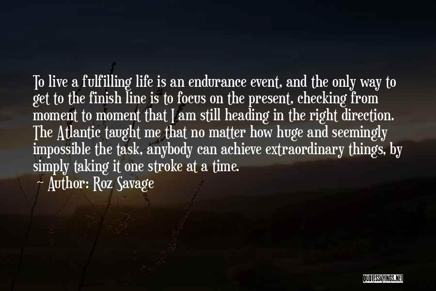 Focus On Present Quotes By Roz Savage