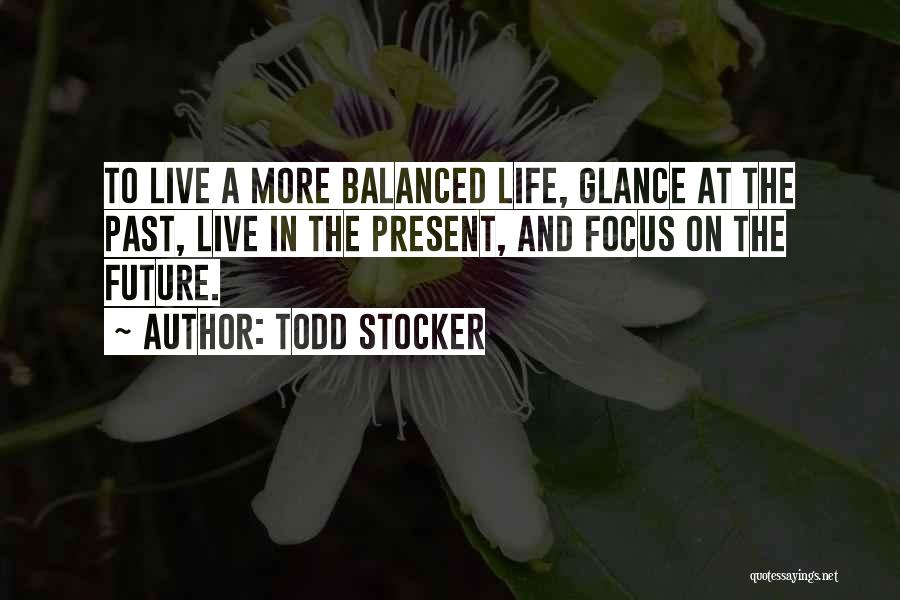 Focus On Present Quotes By Todd Stocker